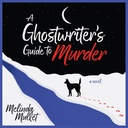 A Ghostwriter's Guide to Murder: A Novel